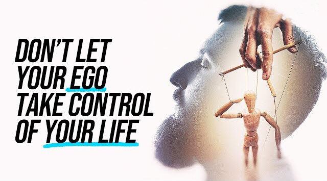 Don't Let Your Ego Take Control Of Your Life