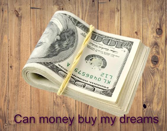 can money buy my dreams